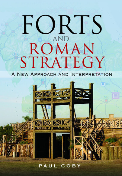 FORTS AND ROMAN STRATEGYA New Approach and Interpretation