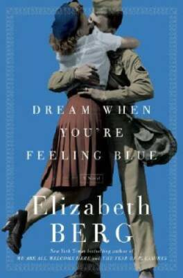Dream When You're Feeling Blue: A Novel - Hardcover By Berg, Elizabeth - GOOD