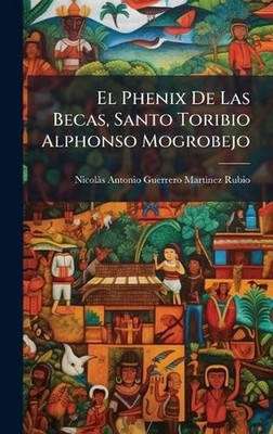 El Phenix De Las Becas, Santo Toribio Alphonso Mogrobejo by Nicol? S. Antonio Gu