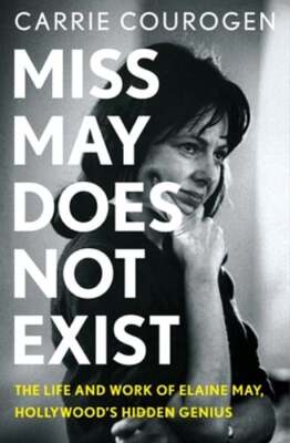 Miss May Does Not Exist: The Life and Work of Elaine May, Hollywood's Hidden