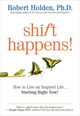 Shift Happens!: How To Live An Inspired Life   Starting Right Now!