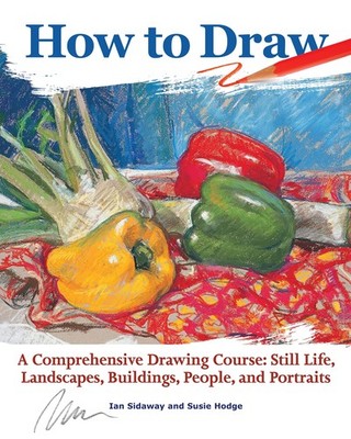 How to Draw: A Comprehensive Drawing Course: Still Life, Landscapes, Buildin...