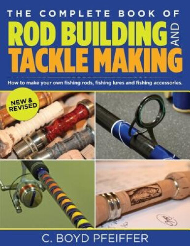 Thumbnail - The Complete Book Of Rod Building And Tackle Making By Pfeiffer, C.