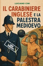 Libri Luciano Cini - Il Carabiniere Inglese E La Palestra Medioevo
