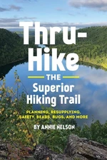 Thru-Hike the Superior Hiking Trail: Planning, Resupplying, Safety, Bears, Bugs