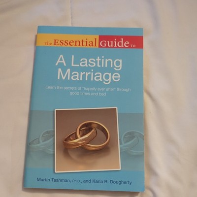 The Essential Guide to a Lasting Marriage: Learn the Secrets of Happily Ever