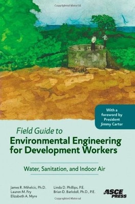 Field Guide to Environmental Engineering for Development Workers: Water, San...