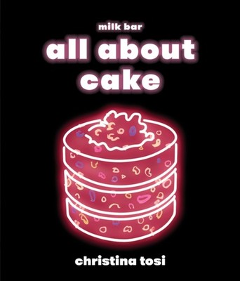 All About Cake by Christina Tosi HARDBACK 9780451499523