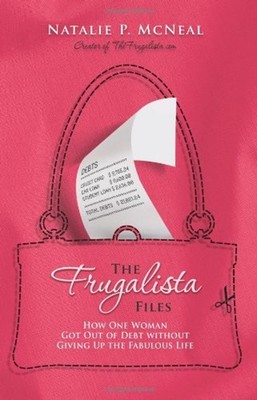 The Frugalista Files : How One Woman Got Out of Debt Without Givi