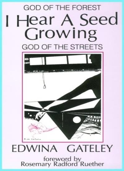 I Hear a Seed Growing: God of the Forest, God of the Streets,Edw