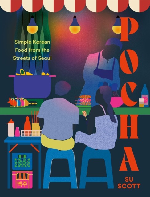Pocha Simple Korean Food from the Streets of Seoul by Su Scott (Hardback Book)