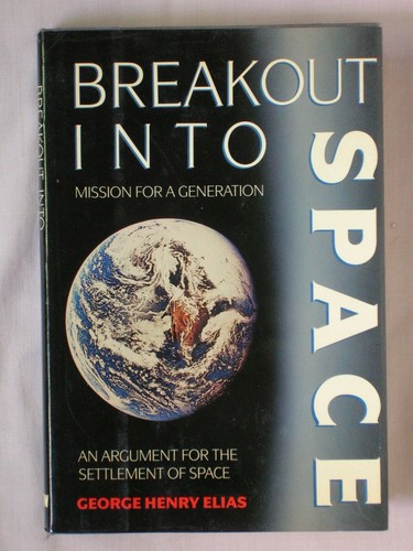 1st Ed BREAKOUT INTO SPACE George Henry Elias 1990 HC/DJ MISSION FOR GENERATION