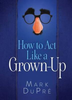 How to Act Like a Grown-Up - Hardcover By DuPre, Mark - GOOD