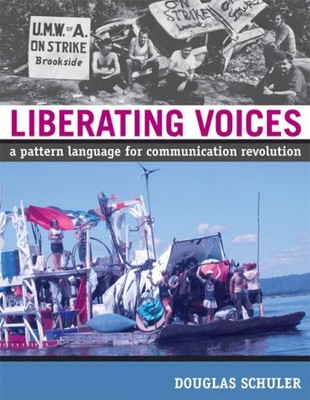 LIBERATING VOICES: A PATTERN LANGUAGE FOR COMMUNICATION By Douglas Schuler *NEW*