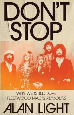 Don't Stop: Why We (Still) Love Fleetwood Mac's Rumours by Alan Light NEW