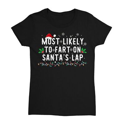 Most Likely To Fart On Santa's Lap Funny Christmas Ladies' Crewneck T-Shirt