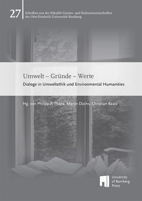 Umwelt ? Gründe ? Werte: Dialoge in Umweltethik und Environmental Humanities (Sc