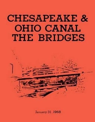 The Bridges: Chesapeake & Ohio Canal National Monument: Historic Structures Repo