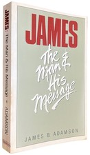 James : The Man and His Message by James B. A...