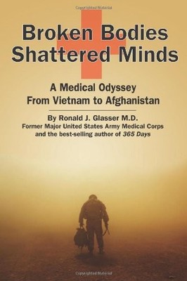 Broken Bodies, Shattered Minds: A Medical Odyssey from Vietnam to Afghanistan