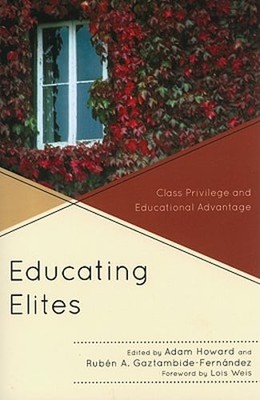 Educating Elites: Class Privilege and Educational Advantage by Adam Howard: New