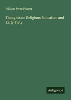 Thoughts On Religious Education And Early Piety William Swan Plumer