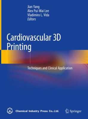Cardiovascular 3D Printing: Techniques and Clinical Application by Jian Yang