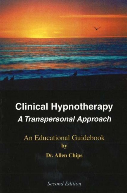 Clinical Hypnotherapy: A Transpersonal Approach --  by Dr Allen Chips PAPERBACK