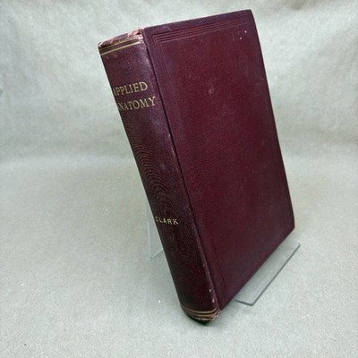 Applied Anatomy by Marion  E. Clark (First Edition 1906, Hardcover, Osteopathy)