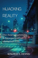 Hijacking Reality The Reprogramming & Reorganization Of Human Life Dennis Buch