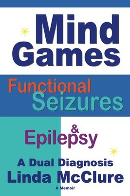 Mind Games; Functional Seizures & Epilepsy: A Dual Diagnosis - paperback McC...