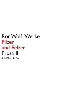 Pilzer und Pelzer | Prosa II, Ror Wolf Werke | Ror Wolf | Buch | 216 S. | 2010
