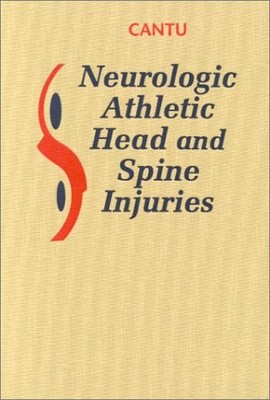 NEUROLOGIC ATHLETIC HEAD AND SPINE INJURIES By Cantu Ma Md Facs Robert C. Facsm