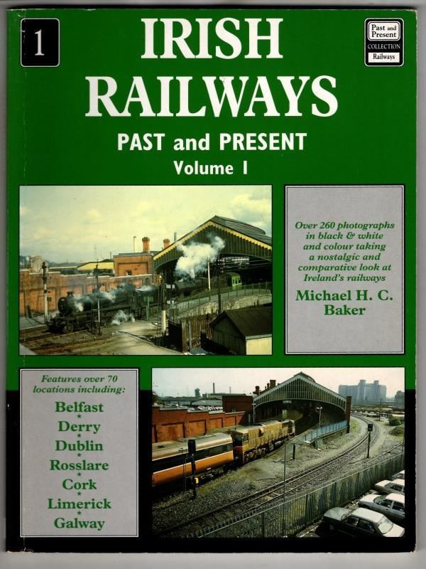 Irish Railways Past and Present: volume 1 : Michael H.C. Baker