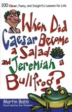 When Did Caesar Become a Salad and Jeremiah a Bullfrog?: 100 Clever, Funny, a-,