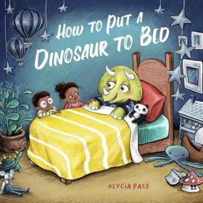 How to Put a Dinosaur to Bed: A Board - Board book, by Pace Alycia - Very Good