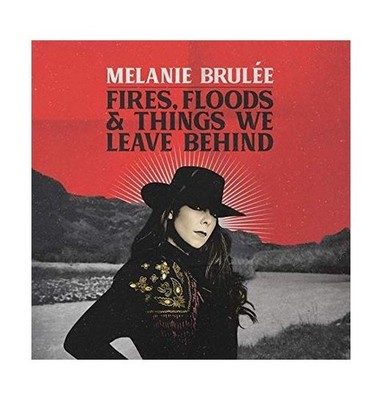 Fires, Floods & Things We Leave Behind, Melanie Brulee, New , audioCD