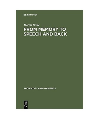 From Memory to Speech and Back: Papers on Phonetics and Phonology 1954 - 2002, M