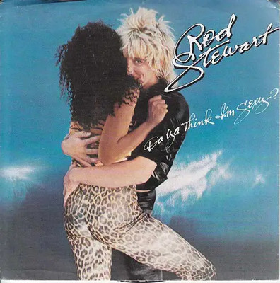 Rod Stewart Da Ya Think Im Sexy? / Scarred And Scared Vinyl Single 7inch