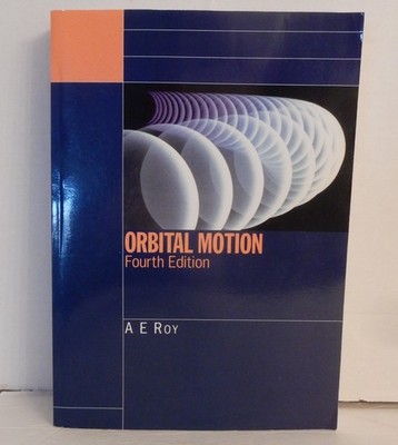 Orbital Motion Fourth Edition; A. E. Roy; 2005 4th Ed, 2nd Ptg