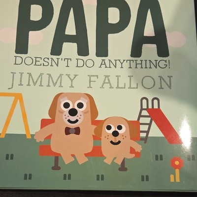 Jimmy Fallon Papa Doesn't Do Anything!  First Edition HC
