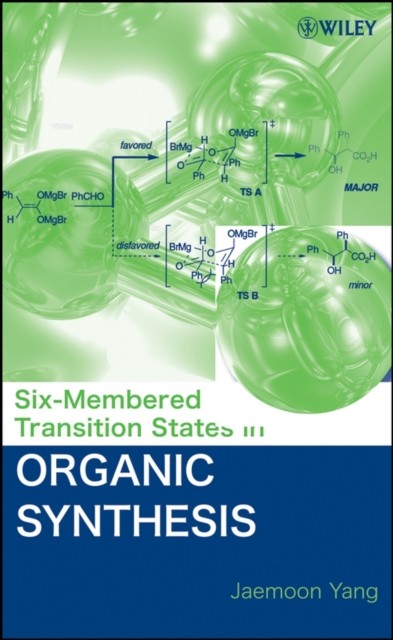 Six–Membered Transition States in Organic Synthesis Yang Hardback 9780470178836