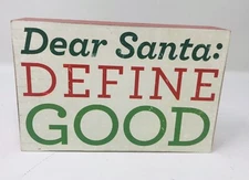 “Dear Santa: Define Good” Wood Block Sign 3.75”x5.75”x1”