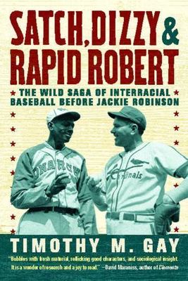 Satch, Dizzy, and Rapid Robert : The Wild Saga of Interracial Baseball Before...