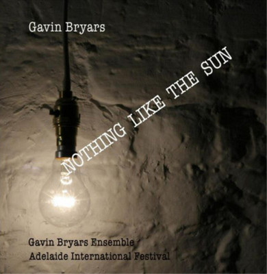 Gavin Bryars Nothing Like the Sun: Adelaide International Festival 2015 (CD)