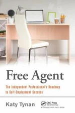 Free Agent : The Independent Professional's Roadmap to Self-employment Succes...