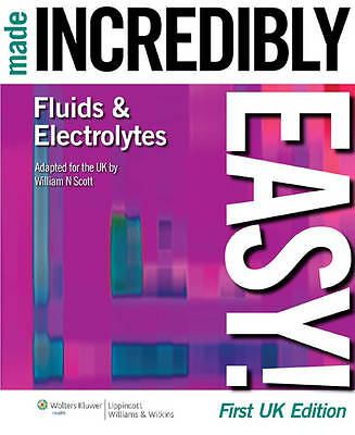 Fluids & Electrolytes Made Incredibly Easy!: UK Edition by Scott BSc  PhD  PGCE