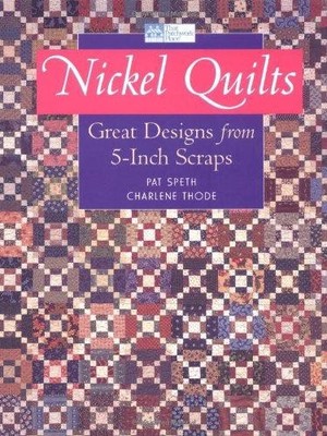 Nickel Quilts: Great Designs from 5-Inch Scraps - Speth, Pat