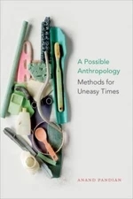 Possible Anthropology : Methods for Uneasy Times, Hardcover by Pandian, Anand...
