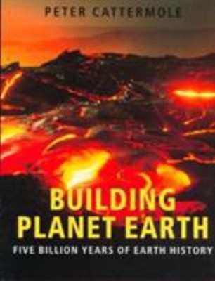 Building Planet Earth : Five Billion Years of Earth History Peter